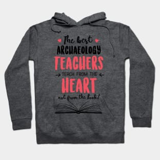 The best Archaeology Teachers teach from the Heart Quote Hoodie